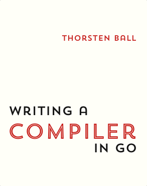 Writing A Compiler In Go by Thorsten Ball