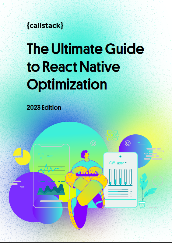 The Ultimate Guide to React Native Optimization by Callstack