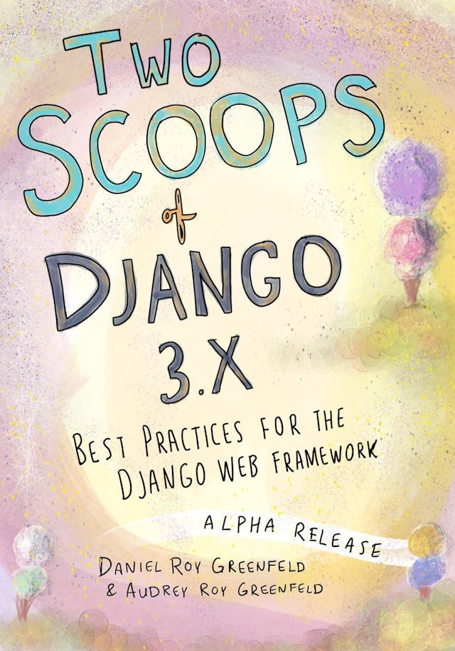 Two Scoops of Django by Daniel and Audrey Roy Greenfeld