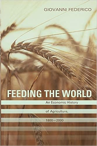 Feeding the World: An Economic History of Agriculture, 1800-2000 by Giovanni Federico