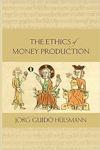 The Ethics of Money Production by Jorg Guido Hulsmann